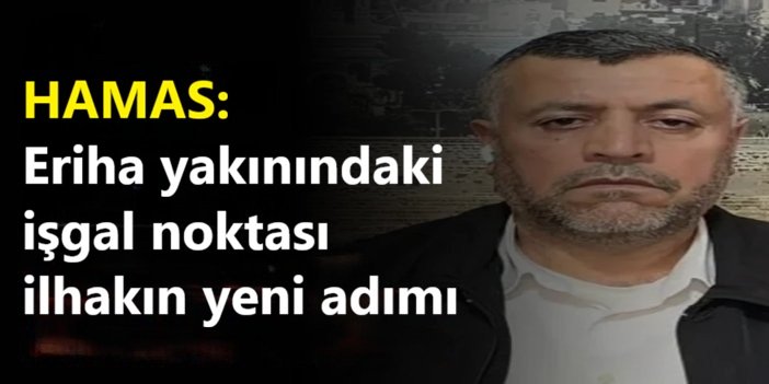 HAMAS: Eriha yakınındaki işgal noktası ilhakın yeni adımı