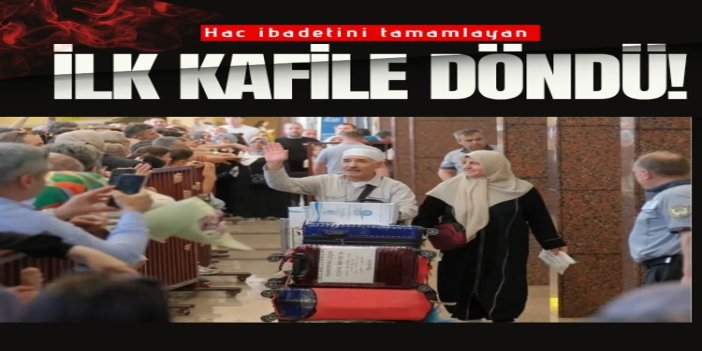 Hac ibadetini tamamlayan ilk kafile yurda döndü