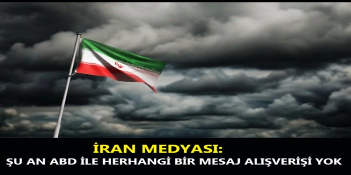 İran medyası: Şu an ABD ile herhangi bir mesaj alışverişi yok