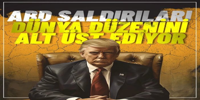 ABD'nin hukuksuz saldırıları dünya düzenini nasıl etkiliyor?