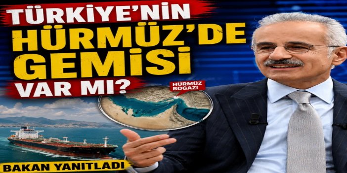 Bakan Uraloğlu: Hürmüz Boğazı'nda Türk sahipli 9 gemi bulunuyor