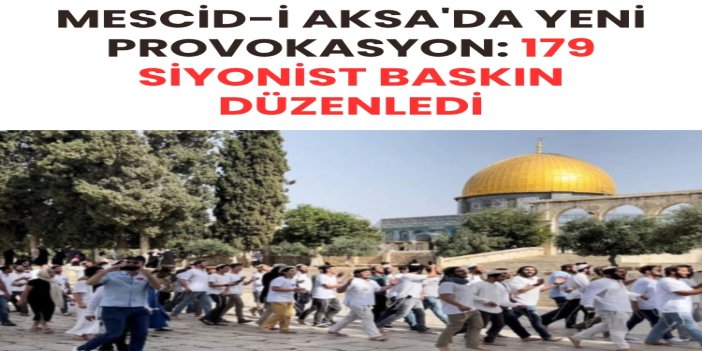 Mescid-i Aksa'da yeni provokasyon: 179 siyonist baskın düzenledi