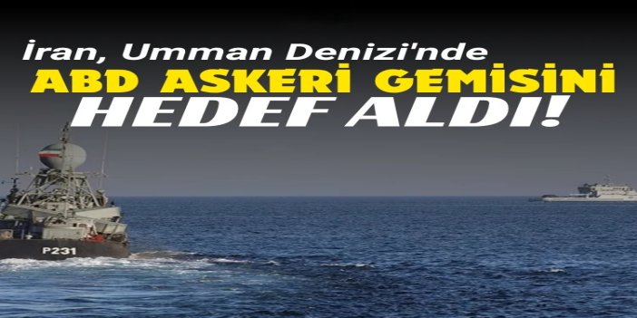İran, Umman Denizi'nde ABD askeri gemisini hedef aldı