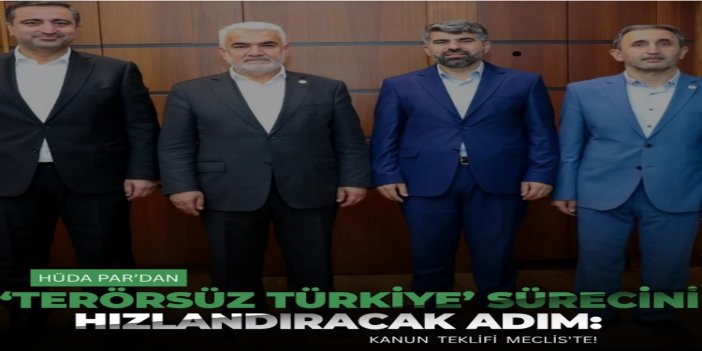 HÜDA PAR’dan ‘Terörsüz Türkiye’ sürecini hızlandıracak adım: Kanun teklifi Meclis'e sunuldu