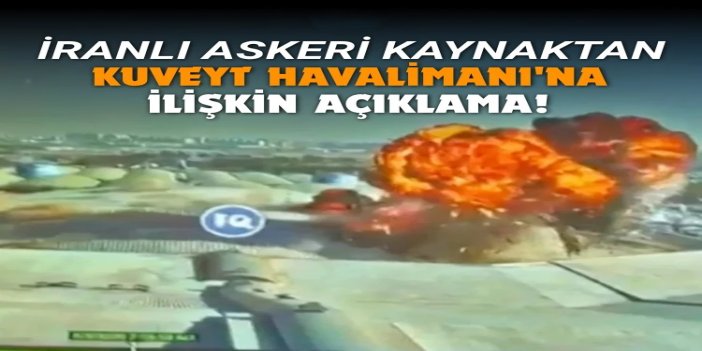 İranlı askeri kaynak: Kuveyt Havalimanı'nı biz vurmadık