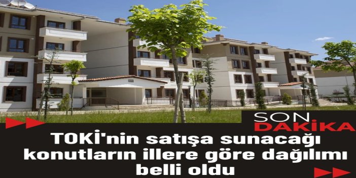 TOKİ’nin 64 ildeki dev konut satışı netleşti