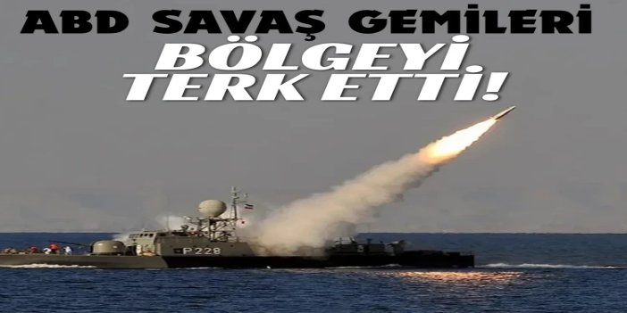 İran Donanmasının hedef aldığı ABD savaş gemileri bölgeyi terk etti