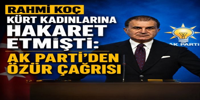 Rahmi Koç’un kadın düşmanlığına AK Parti Sözcüsü Çelik’ten tepki
