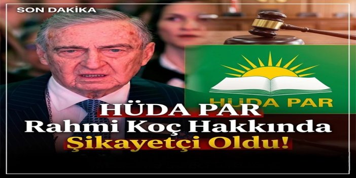 HÜDA PAR Rahmi Koç Hakkında Şikayetçi Oldu!