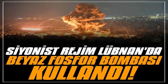 Siyonist rejim Lübnan'da beyaz fosfor bombası kullandı