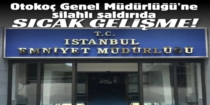 Otokoç Genel Müdürlüğü'ne yönelik silahlı saldırıyla ilgili 2 şüpheli yakalandı
