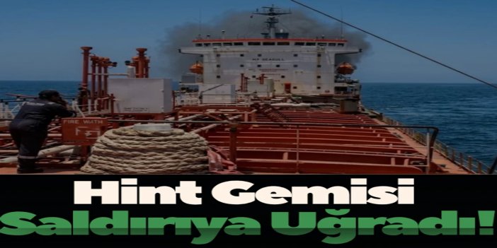 Hint mürettebatlı bir gemi Umman kıyıları açıklarında saldırıya uğradı