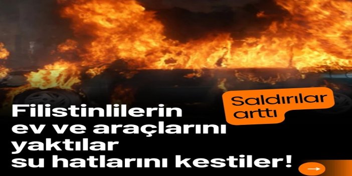 Yahudi çeteler Filistinlilerin ev ve araçlarını yaktı, su hatlarını kesti