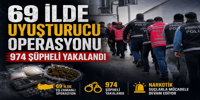 69 ilde uyuşturucu operasyonu: 974 şüpheli yakalandı