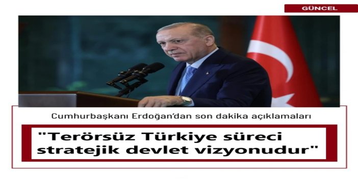 Cumhurbaşkanı Erdoğan: Terörsüz Türkiye süreci stratejik devlet vizyonudur