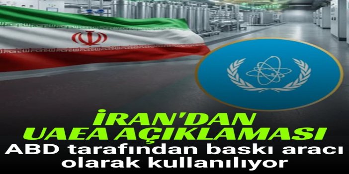 İran: UAEA, ABD tarafından baskı aracı olarak kullanılıyor