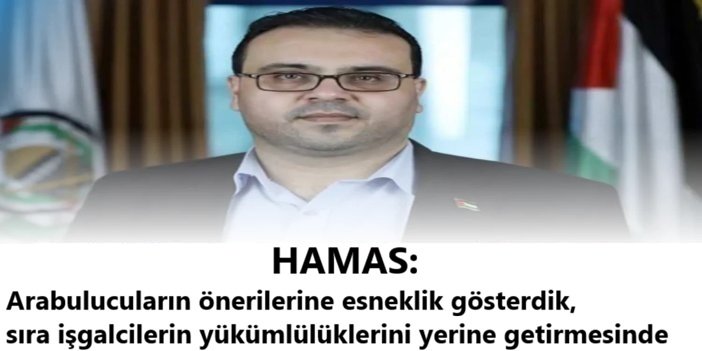 HAMAS: Arabulucuların önerilerine esneklik gösterdik, sıra işgalcilerin yükümlülüklerini yerine getirmesinde