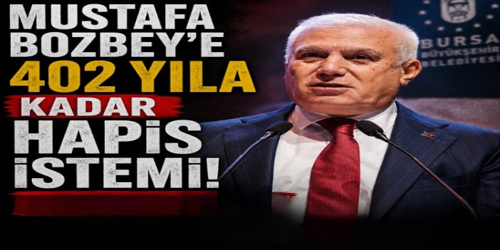 Görevden alınan Bursa Büyükşehir Belediye Başkanı Bozbey’e 402 yıla kadar hapis talebi