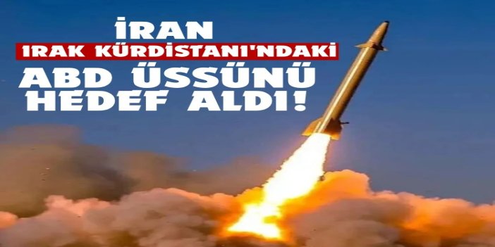 İran, Irak Kürdistanı'ndaki ABD üssünü hedef aldı