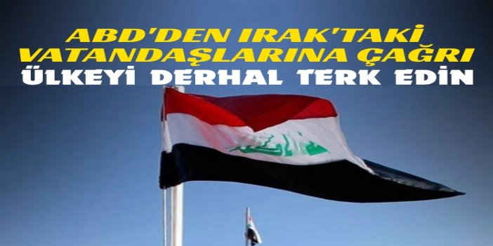 ABD'den Irak'taki vatandaşlarına "ülkeyi terk edin" çağrısı