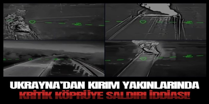 Ukrayna’dan Kırım yakınlarında kritik köprüye saldırı iddiası