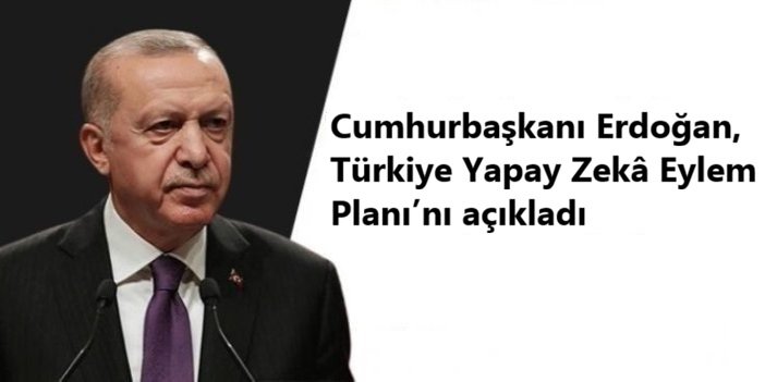 Cumhurbaşkanı Erdoğan, Türkiye Yapay Zekâ Eylem Planı’nı açıkladı