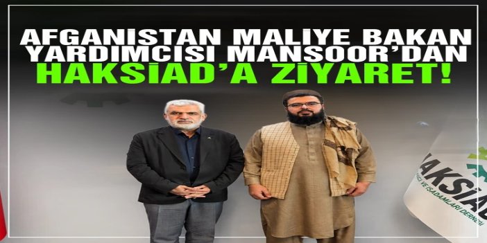 Afganistan Maliye Bakan Yardımcısı Mansoor’dan HAKSİAD’a ziyaret