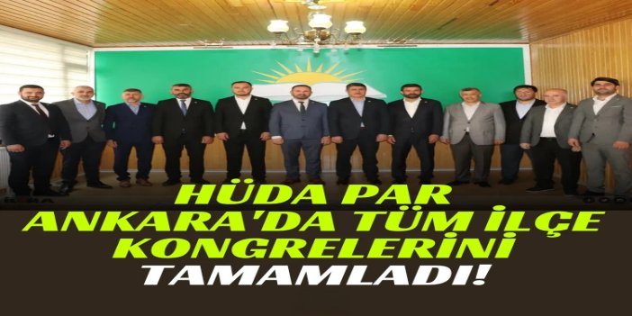 HÜDA PAR Ankara'da tüm ilçe kongrelerini tamamladı