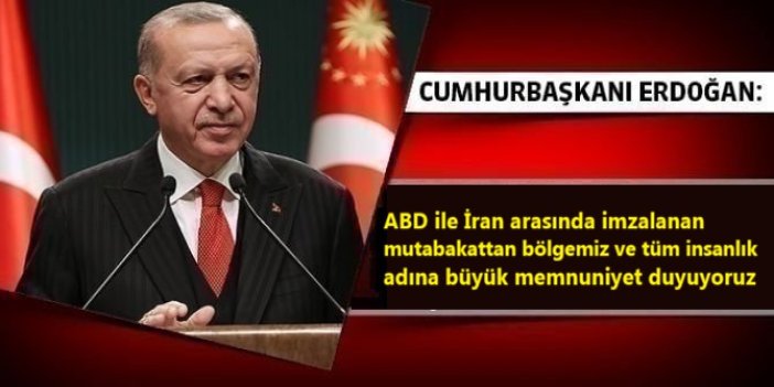 Erdoğan: ABD ile İran arasında imzalanan mutabakattan bölgemiz ve tüm insanlık adına büyük memnuniyet duyuyoruz