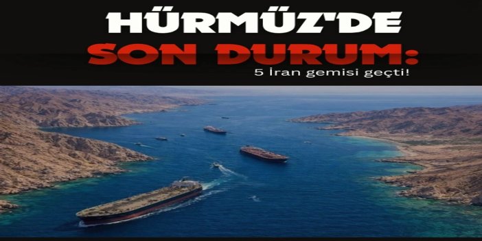 Ablukanın kaldırılmasının ardından 5 İran gemisi Hürmüz'den geçti