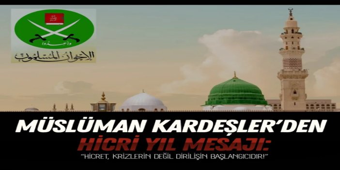 Müslüman Kardeşler'den Hicri yıl mesajı: Hicret, krizlerin değil dirilişin başlangıcıdır