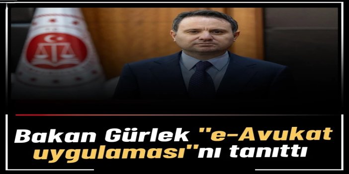 Bakan Gürlek: e-Avukat uygulamamızla, savunma hakkının daha etkin kullanılmasına katkı sunuyoruz