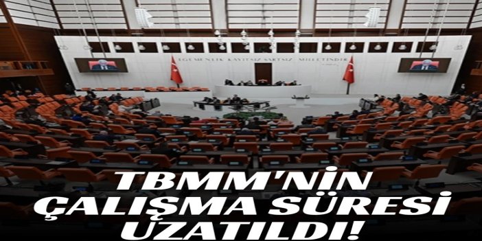 TBMM'nin çalışma süresi uzatıldı