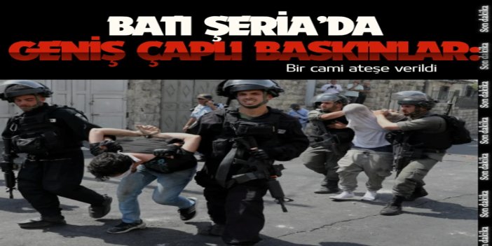 İşgalcilerden Batı Şeria’da geniş çaplı baskınlar: Bir cami ateşe verildi