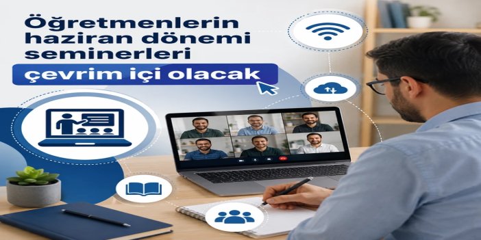 Öğretmenlerin haziran dönemi seminerleri çevrim içi olacak