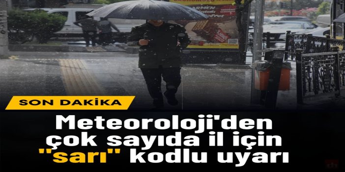Kuvvetli yağışa dikkat: 15 il için "sarı" uyarı