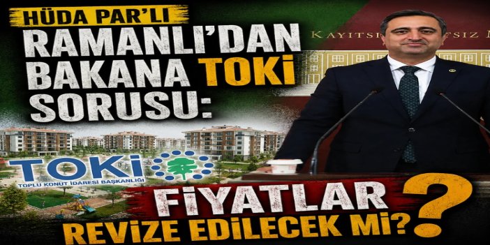 Ramanlı’dan Bakan Kurum’a ‘Ciğerlo TOKİ’ sorusu: Fiyatlar revize edilecek mi?