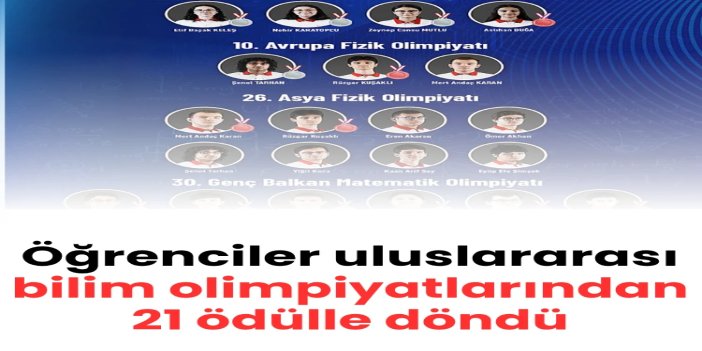 Öğrenciler uluslararası bilim olimpiyatlarından 21 ödülle döndü