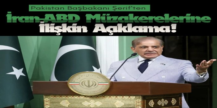 Pakistan Başbakanı Şerif'ten İran-ABD müzakeresi ile ilgili açıklama
