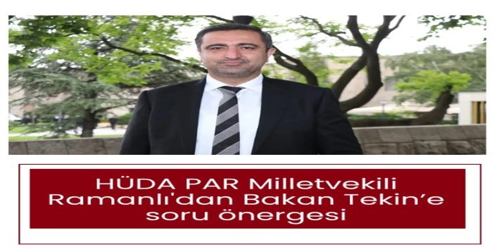 Milletvekili Ramanlı, Millî Eğitim Akademileri'ndeki iddiaları Bakan Tekin’e sordu
