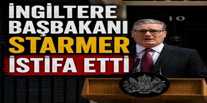 İngiltere Başbakanı Keir Starmer istifa etti