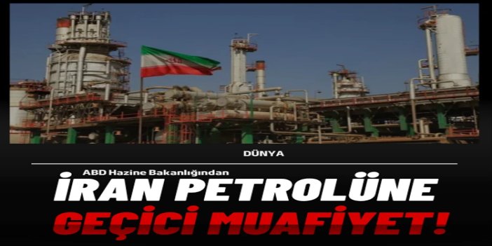 ABD Hazine Bakanlığından İran petrolüne geçici muafiyet