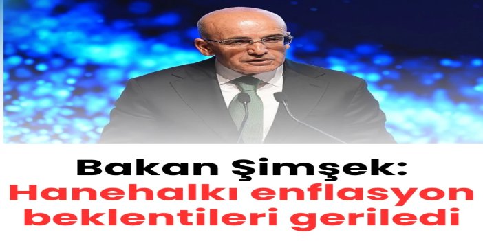 Bakan Şimşek: Hanehalkının enflasyon beklentisi haziranda 3,4 puan iyileşti