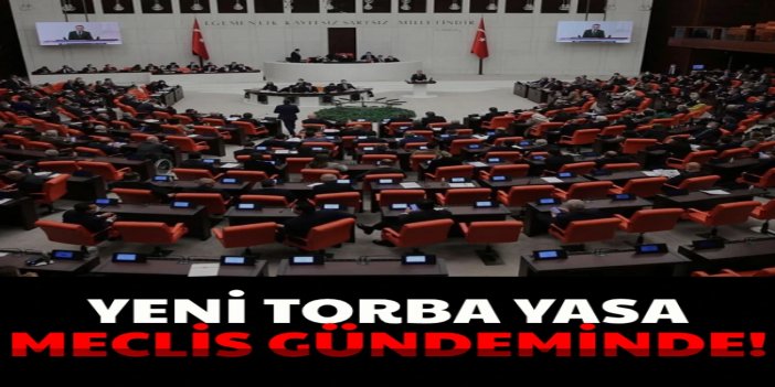 Yeni torba yasa Meclis gündeminde