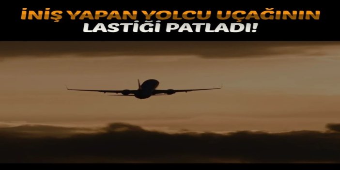Gaziantep'e iniş yapan yolcu uçağının lastiği patladı