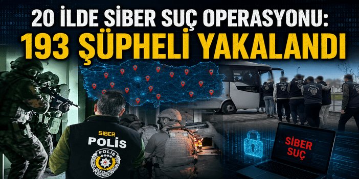 20 ilde siber suç operasyonu: 193 şüpheli yakalandı