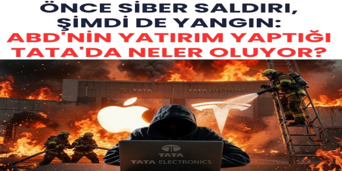 Önce siber saldırı, şimdi de yangın: ABD'nin yatırım yaptığı Tata'da neler oluyor?