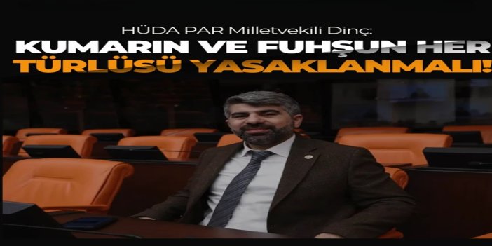 HÜDA PAR Milletvekili Dinç: Kumarın ve fuhşun her türlüsü yasaklanmalı