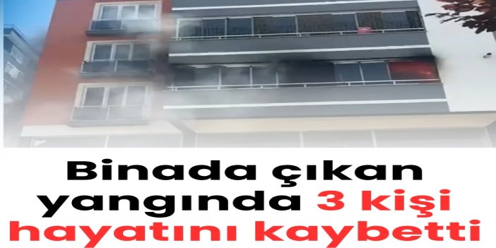 Kahramanmaraş’ta bina yangını: 3 kişi hayatını kaybetti