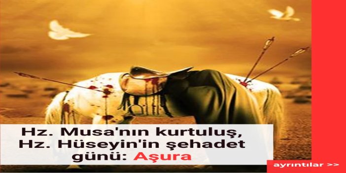 Musa'nın kurtuluş, Hüseyin'in şehadet günü: Aşura